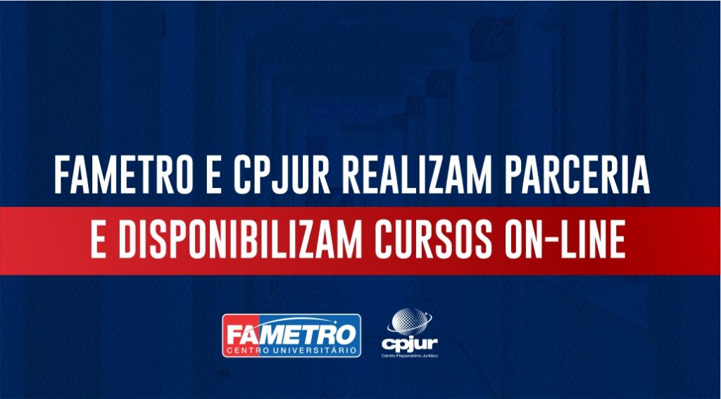 FAMETRO E CPJUR REALIZAM PARCERIA E DISPONIBILIZAM 19 CURSOS ON-LINE PARA ESTUDANTES DE DIREITO