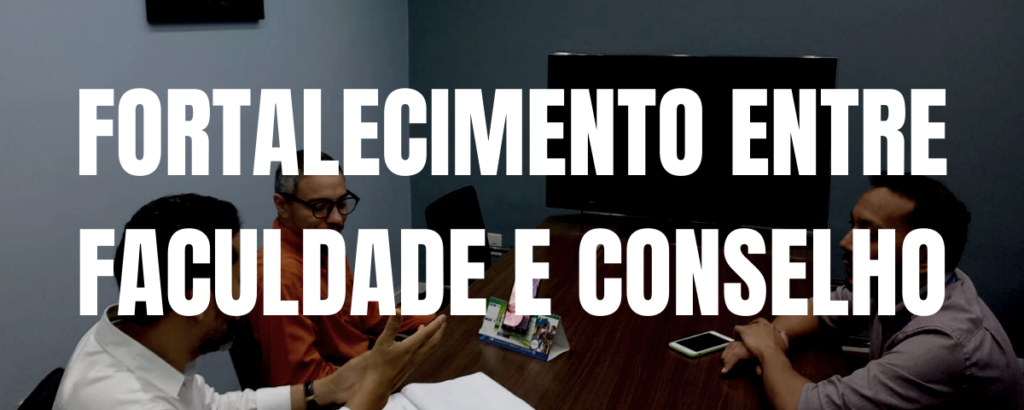 FORTALECIMENTO ENTRE FACULDADE E CONSELHO