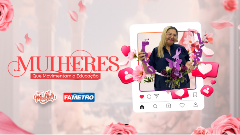 Mulheres que Movimentam a Educação: docente da FAMETROTEC compartilha trajetória de superação e inspiração